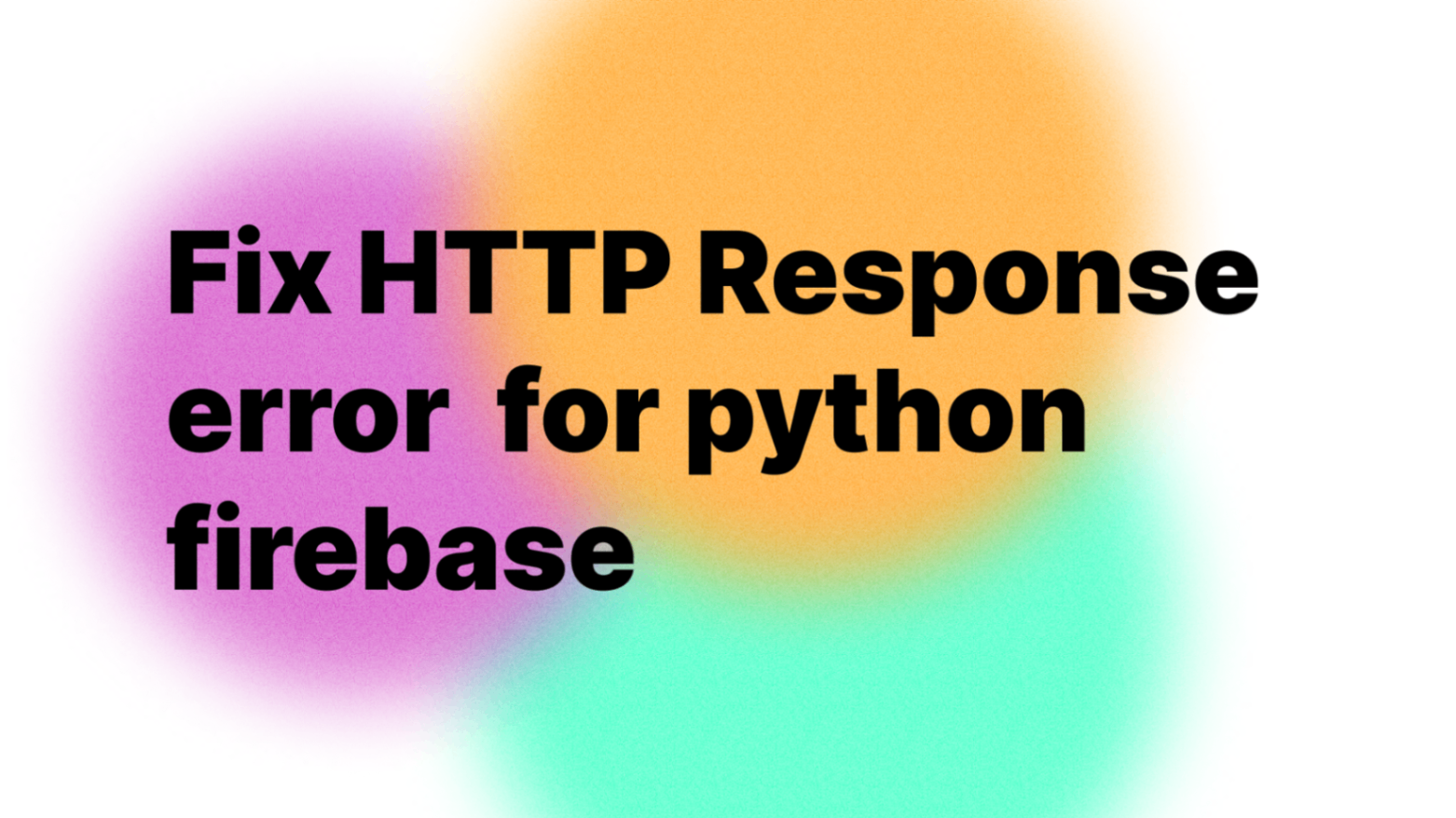 Fixing Python Firebase Auth HTTPResponse Error | Ahmad Rosid